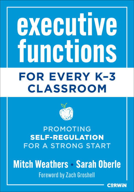Executive Functions for Every K-3 Classroom (Promoting Self-Regulation for a Strong Start) by Mitch Weathers, Sarah Oberle, 9798348809935