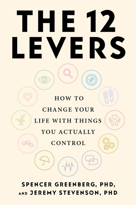 The 12 Levers (How to Change Your Life with Things You Actually Control) by Spencer Greenberg, Jeremy Stevenson, 9780306837463