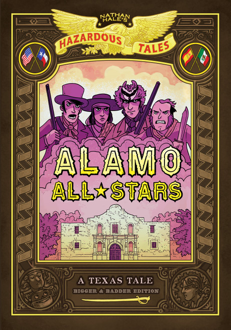 Alamo All-Stars: Bigger & Badder Edition (Nathan Hale's Hazardous Tales #6) (A Texas Tale) by Nathan Hale, 9781419737947