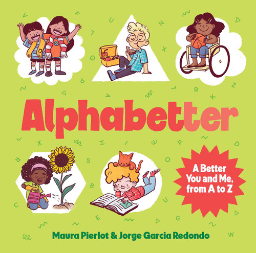 Alphabetter (A Better You and Me, from A to Z) by Maura Pierlot, Jorge Garcia Redondo, 9781922863942