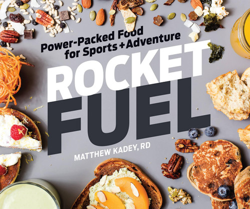 Rocket Fuel: Power-Packed Food for Sports and Adventure (Power-Packed Food for Sports and Adventure) by Matthew Kadey, 9781937715465