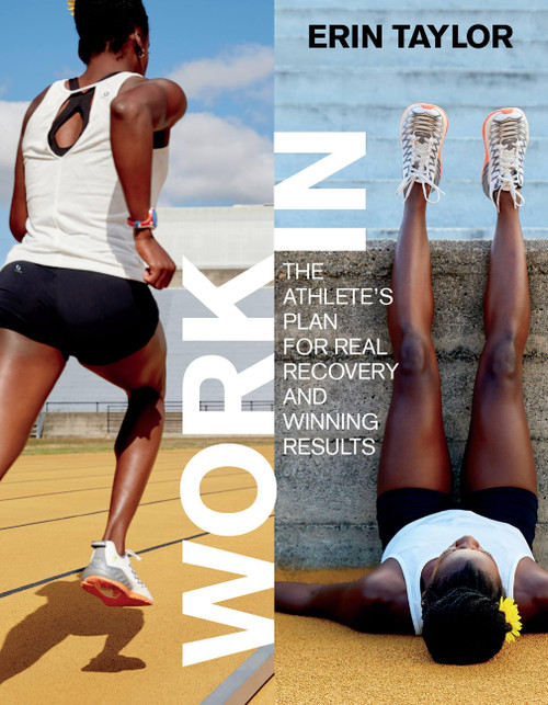 Work In: The Athlete's Plan for Real Recovery and Winning Results (The Athlete's Plan for Real Recovery and Winning Results) by Erin Taylor, 9781937715779