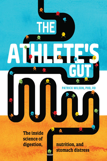 The Athlete's Gut (The Inside Science of Digestion, Nutrition, and Stomach Distress) by Patrick Wilson, 9781948007108