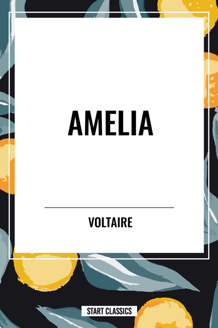 Amelia by Voltaire, Fran Ois-Marie Arouet, 9798880901685