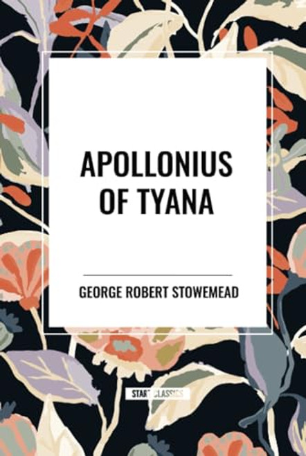 APOLLONIUS OF TYANA by George Robert Stowe Mead, 9798880901883