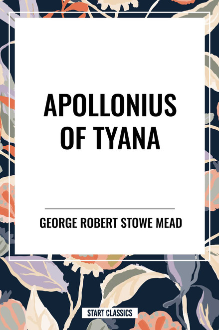 APOLLONIUS OF TYANA by George Robert Stowe Mead, 9798880901883