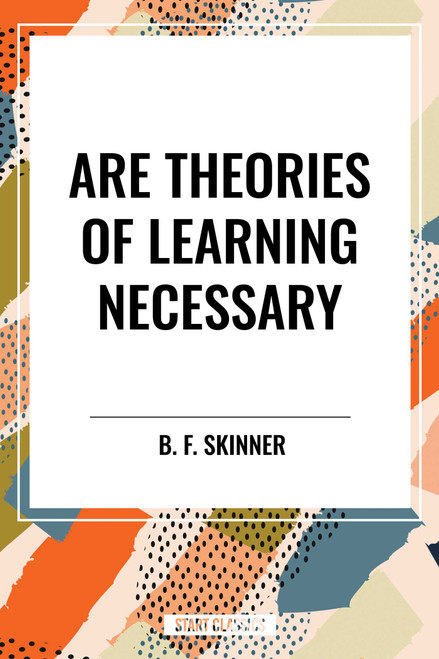 Are Theories of Learning Necessary by B. F. Skinner, 9798880901944