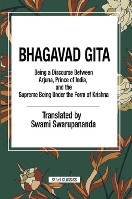 Bhagavad Gita: Being a Discourse Between Arjuna, Prince of India, and the Supreme Being Under the Form of Krishna by Swami Swarupananda, 9798880902545