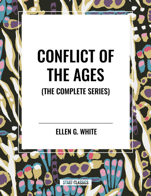 Conflict of the Ages (The Complete Series) by Ellen  G. White, 9798880903337