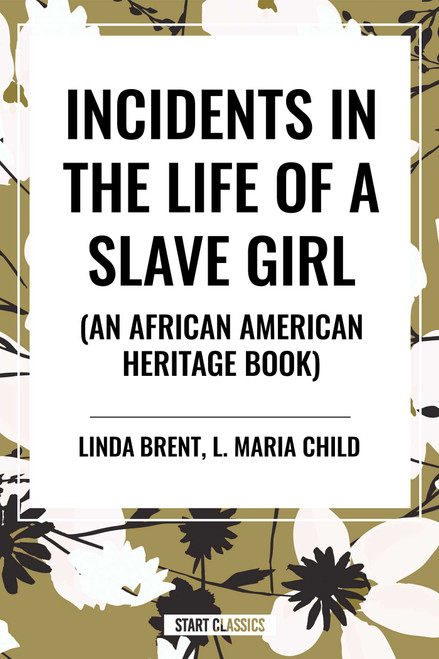 Incidents in the Life of a Slave Girl (an African American Heritage Book) by Linda Brent, Harriet Ann Jacobs, L. Maria Child, 9798880905997