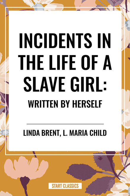 Incidents in the Life of a Slave Girl: Written by Herself - 9798880906024 by Linda Brent, 9798880906024