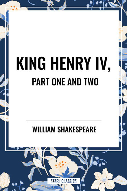 King Henry IV, Part One and Two by William Shakespeare, 9798880906772
