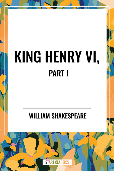 King Henry VI, Part I by William Shakespeare, 9798880906802
