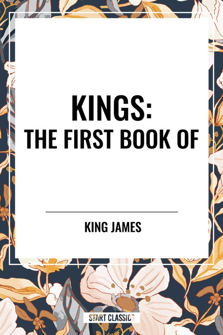 KINGS: The First Book of by King James, 9798880907014