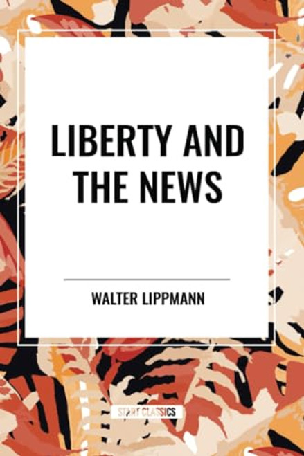 Liberty and the News - 9798880907434 by Walter Lippmann, 9798880907434