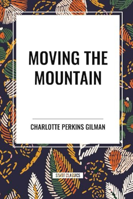 Moving the Mountain by Charlotte Perkins Gilman, 9798880908431