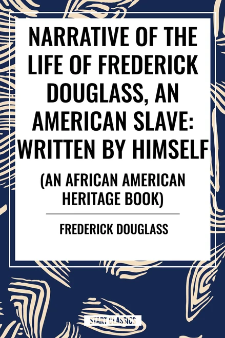 Narrative of the Life of Frederick Douglass, an American Slave: Written by Himself (an African American Heritage Book) by Frederick Douglass, 9798880908714