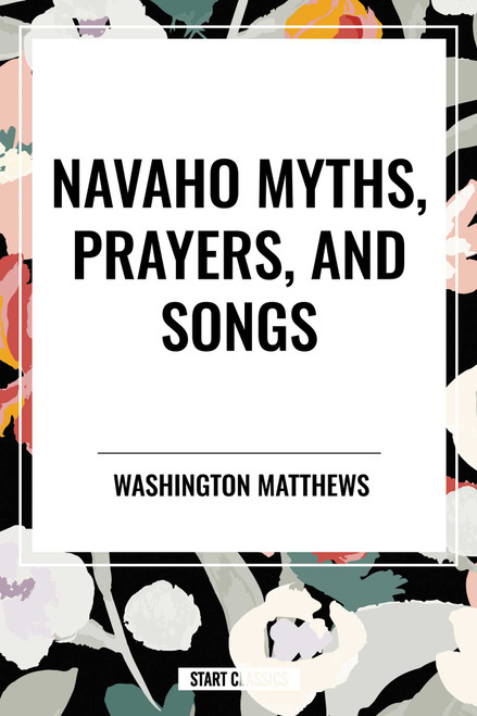 Navaho Myths, Prayers, and Songs by Washington Matthews, 9798880908776