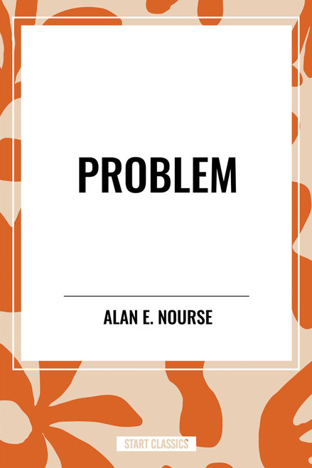 Problem by Alan  E. Nourse, 9798880910205