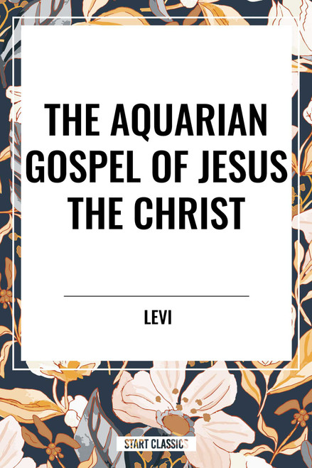 Aquarian Gospel of Jesus the Christ by Levi, 9798880912810