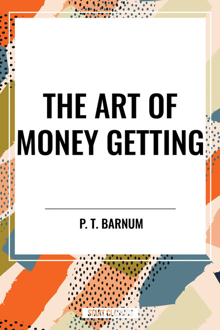 The Art of Money Getting - 9798880912872 by P. T. Barnum
