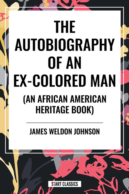Autobiography of an Ex-Colored Man (an African American Heritage Book) - 9798880913121 by James Weldon Johnson, 9798880913121