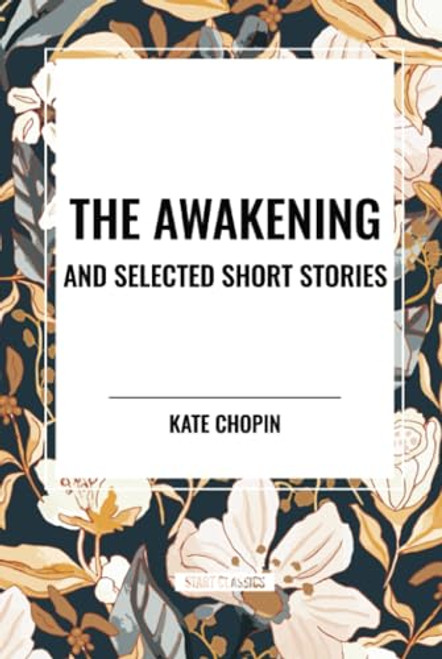 Awakening and Selected Short Stories by Kate Chopin, 9798880913176