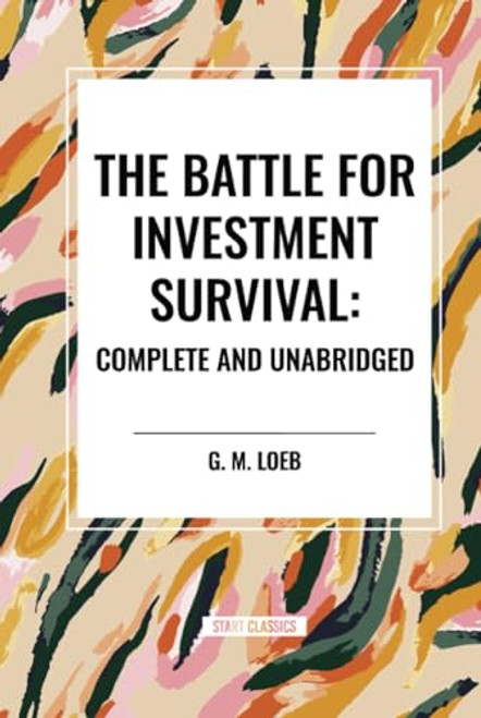 The Battle for Investment Survival: Complete and Unabridged by G. M. Loeb by G. M. Loeb, 9798880913220