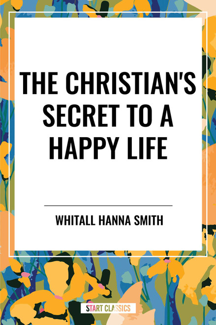 Christian's Secret to a Happy Life - 9798880913916 by Hanna Smith, Whitall, SM, 9798880913916