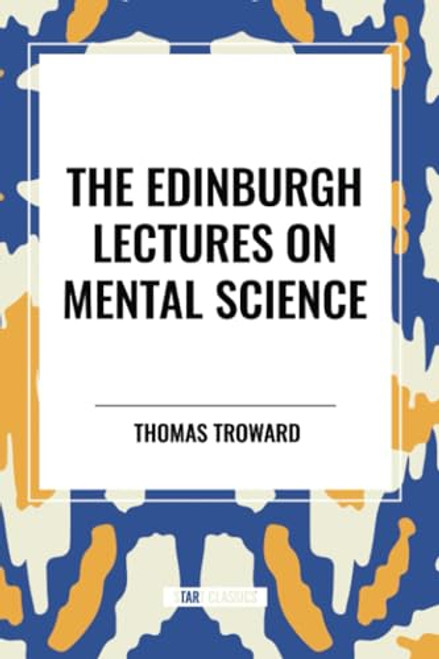 The Edinburgh Lectures on Mental Science - 9798880915019 by Thomas Troward, 9798880915019