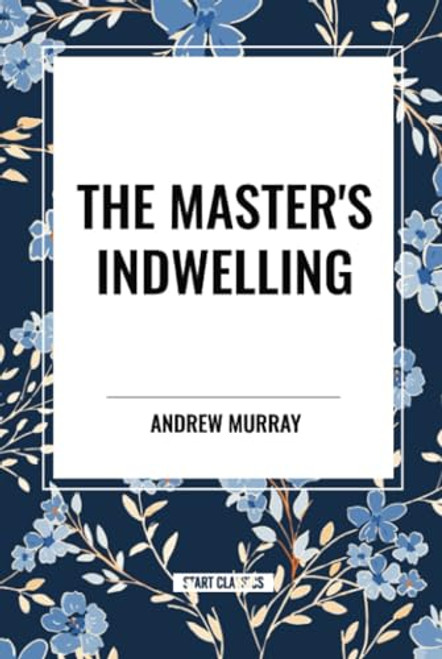 Master's Indwelling by Andrew Murray, 9798880917969