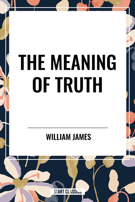 Meaning of Truth - 9798880918010 by William James