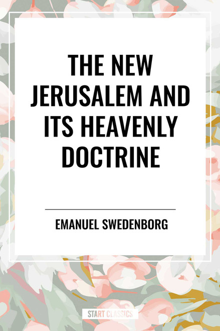 New Jerusalem and its Heavenly Doctrine by Emanuel Swedenborg, 9798880918577