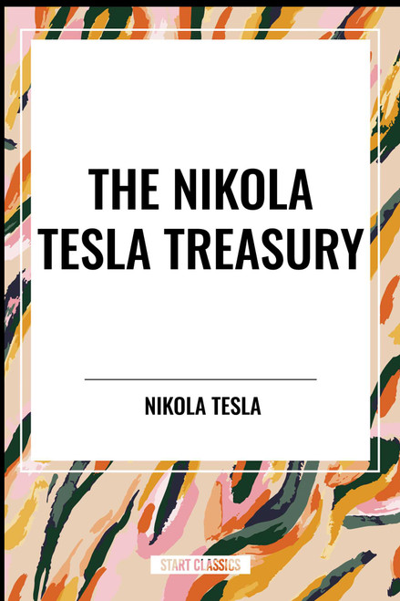 Nikola Tesla Treasury - 9798880918683 by Nikola Tesla