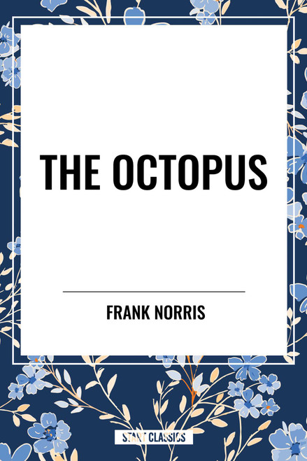 Octopus: A Story of California and the Pit: A Story of Chicago by Frank Norris, 9798880918768