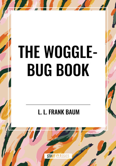 Woggle-Bug Book by L. Frank Baum, John R. Neill, 9798880923021