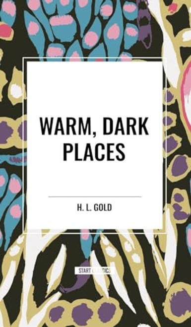 Warm, Dark Places by H. L. Gold, 9798880924622