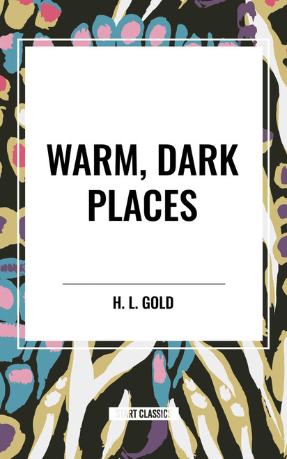 Warm, Dark Places by H. L. Gold, 9798880924622