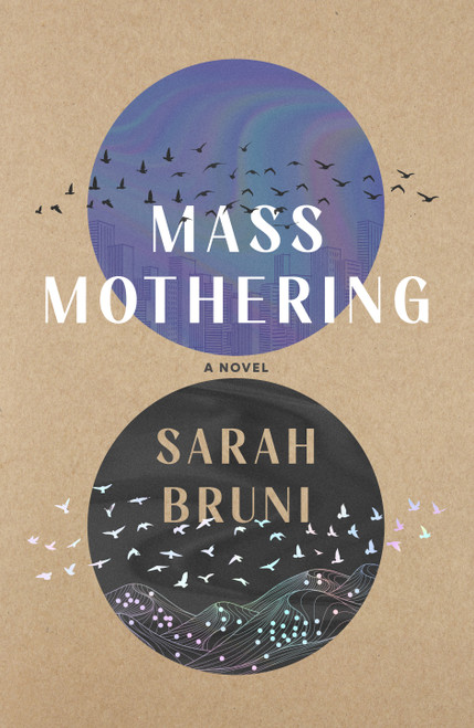 Mass Mothering (A Novel) by Sarah Bruni, 9781250392619