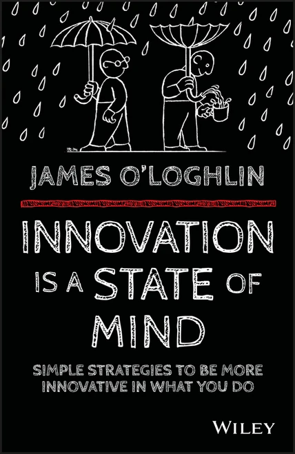Innovation is a State of Mind (Simple strategies to be more innovative in what you do) by James O'Loghlin, 9780730324393