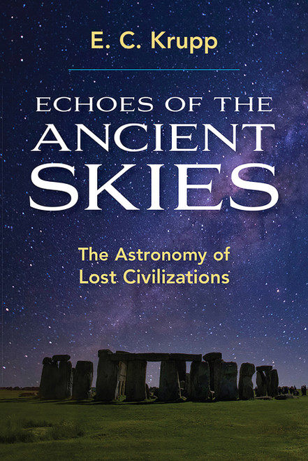 Echoes of the Ancient Skies (The Astronomy of Lost Civilizations) by E. C. Krupp, 9780486428826