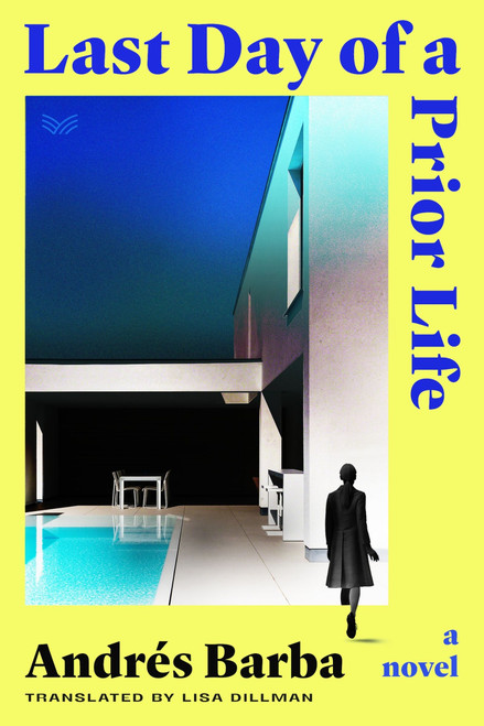 Last Day of a Prior Life (A Novel) by Andrés Barba, Lisa Dillman, 9780063352056