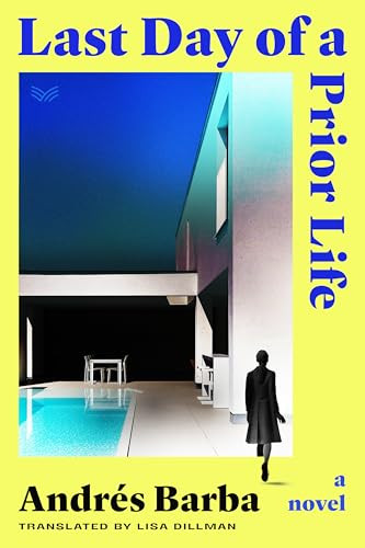 Last Day of a Prior Life (A Novel) by Andrés Barba, Lisa Dillman, 9780063352056