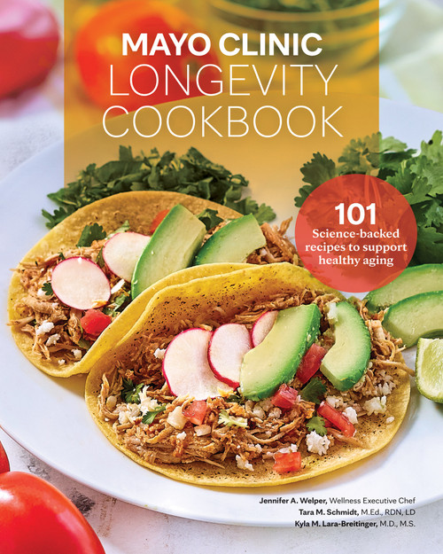 Mayo Clinic Longevity Cookbook (101 Science-Backed Recipes to Support Healthy Aging) by Jennifer A. Welper, Tara M. Schmidt, Kyla M. Lara-Breitinger, 9798887704265