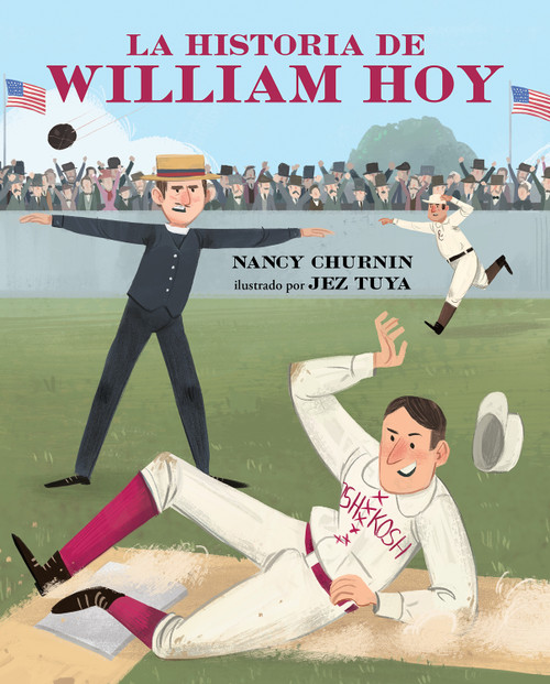 La historia de William Hoy (Como un jugador sordo del beisbol cambió el juego) by Nancy Churnin, Jez Tuya, 9780807579855