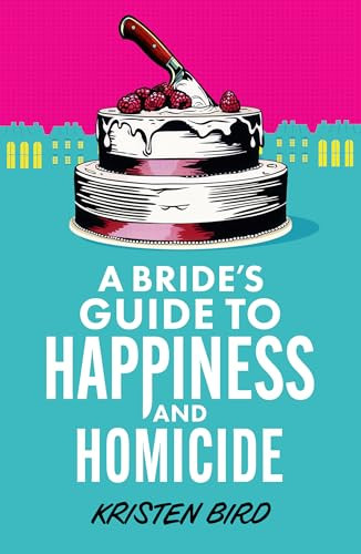 A Bride's Guide to Happiness and Homicide by Kristen Bird, 9781805089018