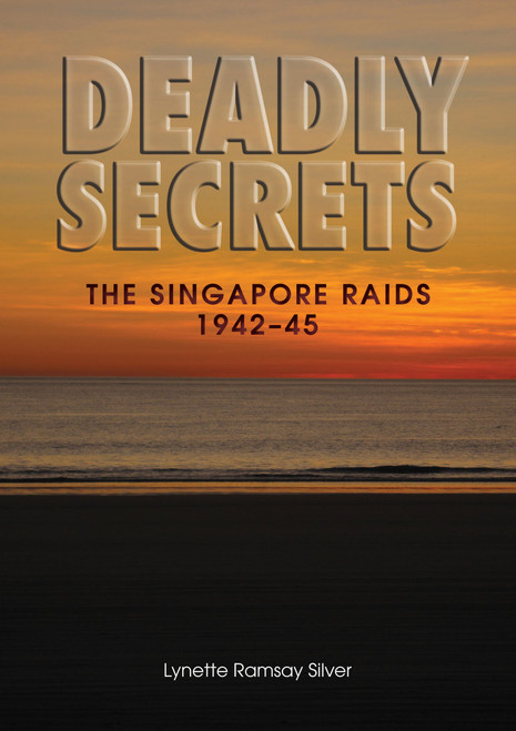 Deadly Secrets (The Singapore Raids 1942-45) by Lynette Silver, 9781863514101