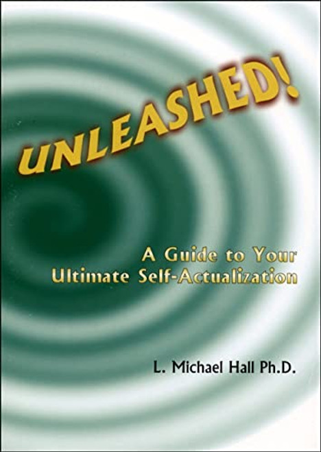 Unleashed! (A Guide to Your Ultimate Self-actualization) by L Michael Hall, 9781890001322