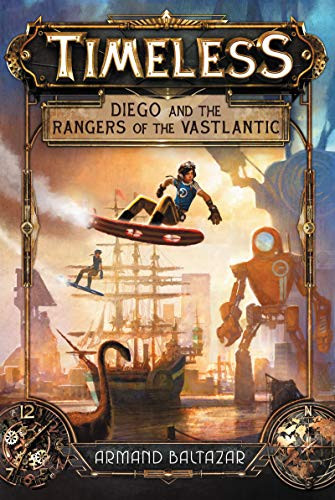 Timeless: Diego and the Rangers of the Vastlantic - 9780062402370 by Armand Baltazar, Armand Baltazar