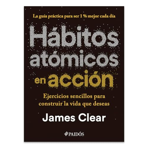 Hábitos atómicos en acción: Ejercicios sencillos para construir la vida que deseas / The Atomic Habits Workbook (Spanish Edition) by James Clear, Ana Pedrero Verge, 9786076391563